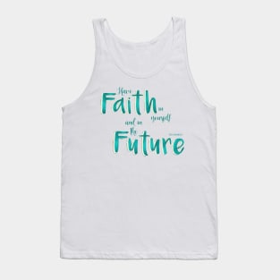 Have faith in yourself and in the future - teal Tank Top